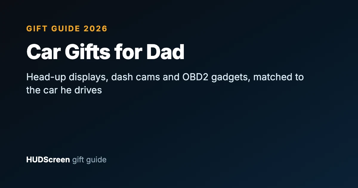 Car Gifts for Dad 2026: HUD, Dash Cam and OBD2 Gadget Ideas That Fit His Car (HUDScreen)