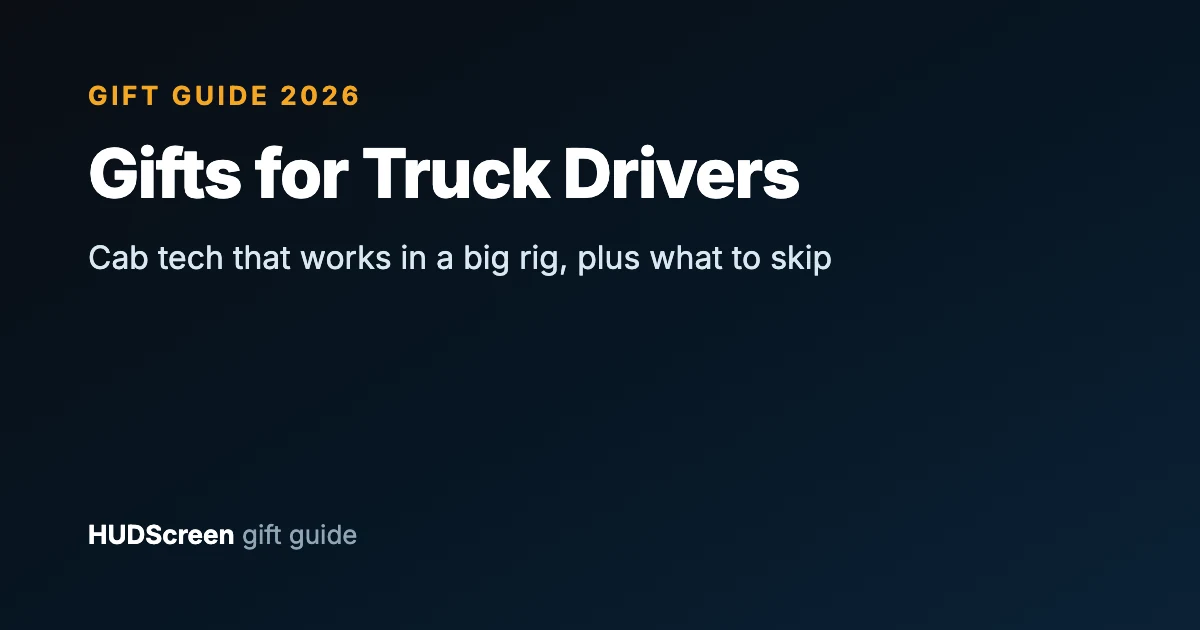 Gifts for Truck Drivers 2026: Cab Tech That Actually Works in a Big Rig (HUDScreen)